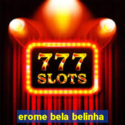 erome bela belinha